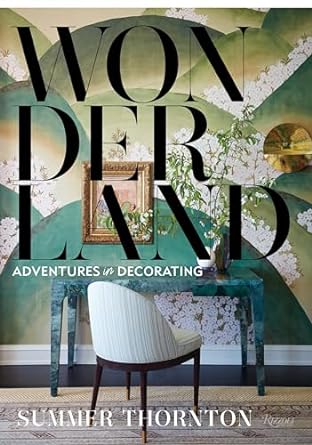 Wonderland: Adventures in Decorating: Thornton, Summer
