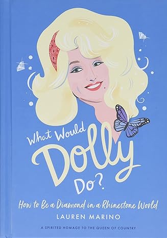 What Would Dolly Do?: How to Be a Diamond in a Rhinestone World