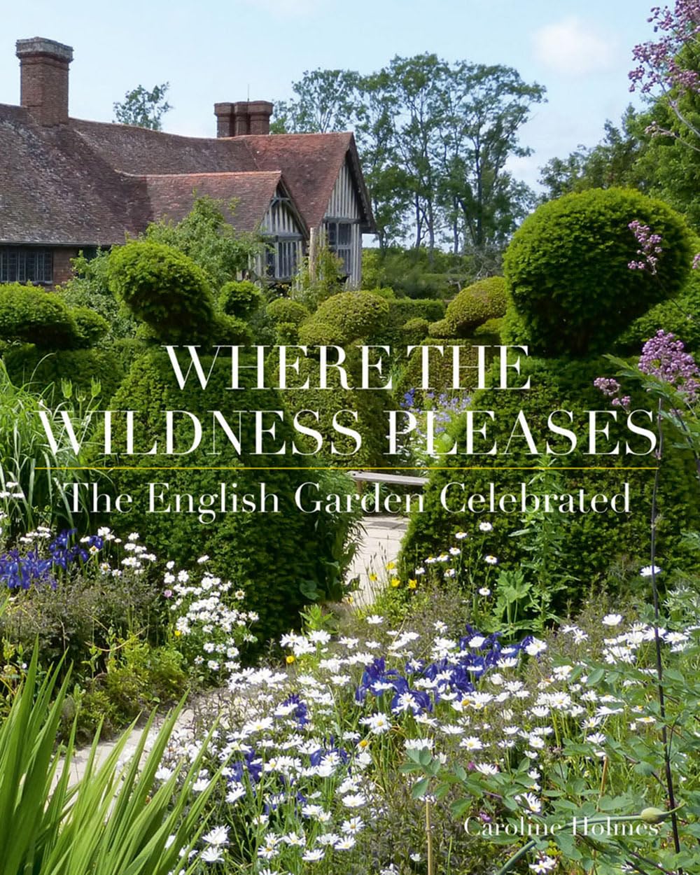 Where the Wildness Pleases: the English Garden Celebrated