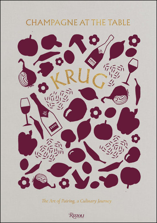 Krug Champagne at the Table: The Art of Pairing, A Culinary Journey by Alice Cavanagh