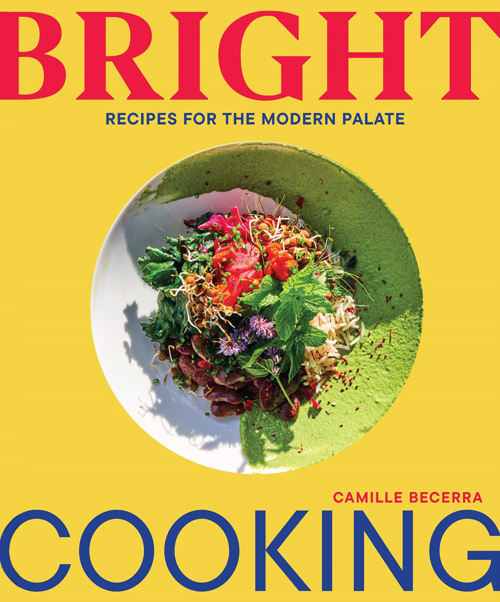 Bright Cooking: Recipes for the Modern Palate by Camille Becerra