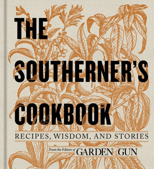 Southerner's Cookbook, the: Editors of Garden and Gun